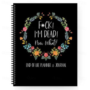 Fuck I'M Dead, End Of Life Planner, I'M Dead Now What Book Planner, Guided Final Arrangements When I'M Gone Workbook Organizer Notebook, for Possessio